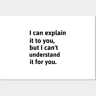 I Can Explain It To You, But I Can't Understand It For You. Posters and Art